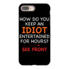 how do you keep an idiot entertained for hours see front iPhone 8 Plus