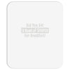 did you have a bowl of stupid for breakfast Mousepad