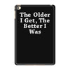 the older i get the better iPad Mini 4