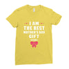 I Am The Best Mother's Day Gift Ever Ladies Fitted T-Shirt