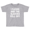 i flexed and the sleeves fell off Toddler T-shirt