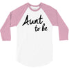 aunt to be 3/4 Sleeve Shirt
