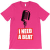 i need a beat T-Shirt