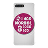 I WAS NORMAL 3 DOGS iPhone 7 Plus Case