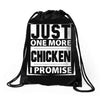 Just One More Chicken I Promise Drawstring Bags