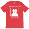 you won't find me on facebook geeky T-Shirt