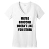 maybe broccoli doesn't like you either Women's V-Neck T-Shirt