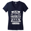 My Dad Is Totally My Most Favorite Guy of All Time in the History of F Women's V-Neck T-Shirt