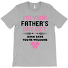 I'm Your Father's Day Gift Mom Says You're Welcome Girl T-Shirt