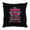 All Women Are Created Equal But Only The Best Are Born In March Throw Pillow