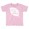 go outside Toddler T-shirt