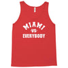 miami vs everybody Tank Top