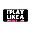 I Know I Play Like A Girl Try To Keep Up License Plate