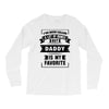 I've Been Called A Lot Of Names But Daddy Is My Favorite Long Sleeve Shirts