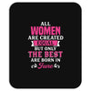 All Women Are Created Equal But Only The Best Are Born In June Mousepad