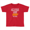 i have more trick or treating Toddler T-shirt