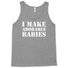 I Make Adorable Babies Tank Top