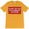 i don't See You in My Dreams Anymore T-Shirt