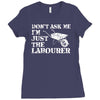 don't ask me i'm just the labourer Ladies Fitted T-Shirt