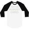 nobody cares 3/4 Sleeve Shirt