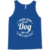 I Work Hard So My Dog Can Live A Better Life T-Shirt Tank Top