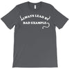 always lead by bad example T-Shirt