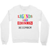 legends are born december Crewneck Sweatshirt