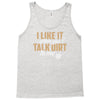 talk dirt to me Tank Top