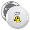 got any grapes Pin-back button