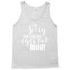 i'm sorry did i roll ... Tank Top