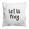 let us pray (2) Throw Pillow