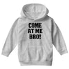 Come At Me Bro Youth Hoodie