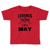 Legends Are Born In May Toddler T-shirt