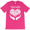 heart of a teacher. if you think my hands are full, you should see my T-Shirt