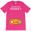 Waiting for Player 3 Gamer T-Shirt
