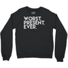 worst present ever Crewneck Sweatshirt