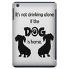I'S NOT DRINKING ALONE IF DOG IS HOME. iPad Mini