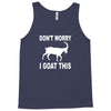 don't worry i goat this Tank Top