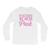 in october we wear pink Long Sleeve Shirts