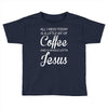 all i need is coffee and jesus Toddler T-shirt