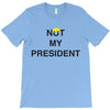 Not My President T-Shirt
