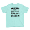 back off i have a crazy pops and i'm not afraid to user him Youth Tee