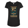 The Best Kind of Dad Raises a Caregiver Yes, She Bought Me This Shirt Maternity Scoop Neck T-shirt