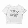 coffee keeps me going Crop Top