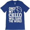 only my cello will save the world T-Shirt