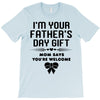 I'm Your Father's Day Gift Mom Says You're Welcome Girl T-Shirt