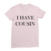 i have cousin Ladies Fitted T-Shirt