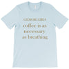coffee is necessary T-Shirt
