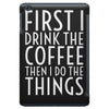 first i drink the coffee iPad Mini