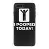 i pooped today iPhone 7 Plus Case